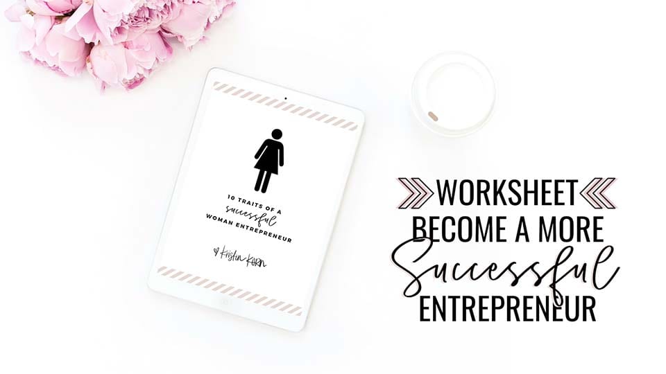 To further strengthen your own traits to become a successful woman entrepreneur DOWNLOAD my free worksheet HERE!
